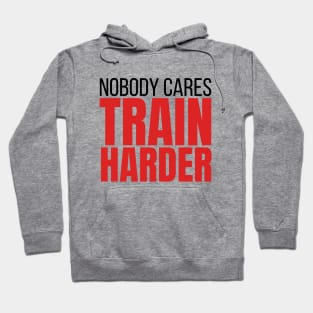 nobody cares train harder Hoodie